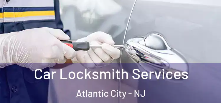 Car Locksmith Services Atlantic City - NJ