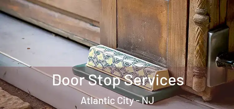 Door Stop Services Atlantic City - NJ