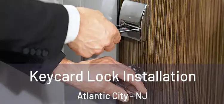 Keycard Lock Installation Atlantic City - NJ