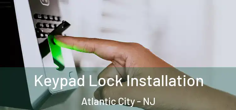 Keypad Lock Installation Atlantic City - NJ
