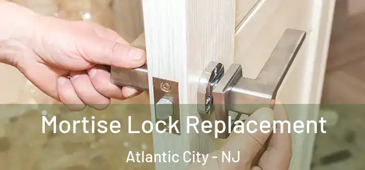 Mortise Lock Replacement Atlantic City - NJ