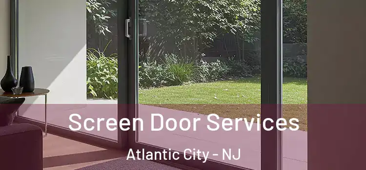 Screen Door Services Atlantic City - NJ
