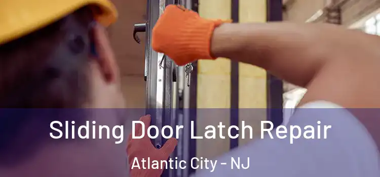 Sliding Door Latch Repair Atlantic City - NJ